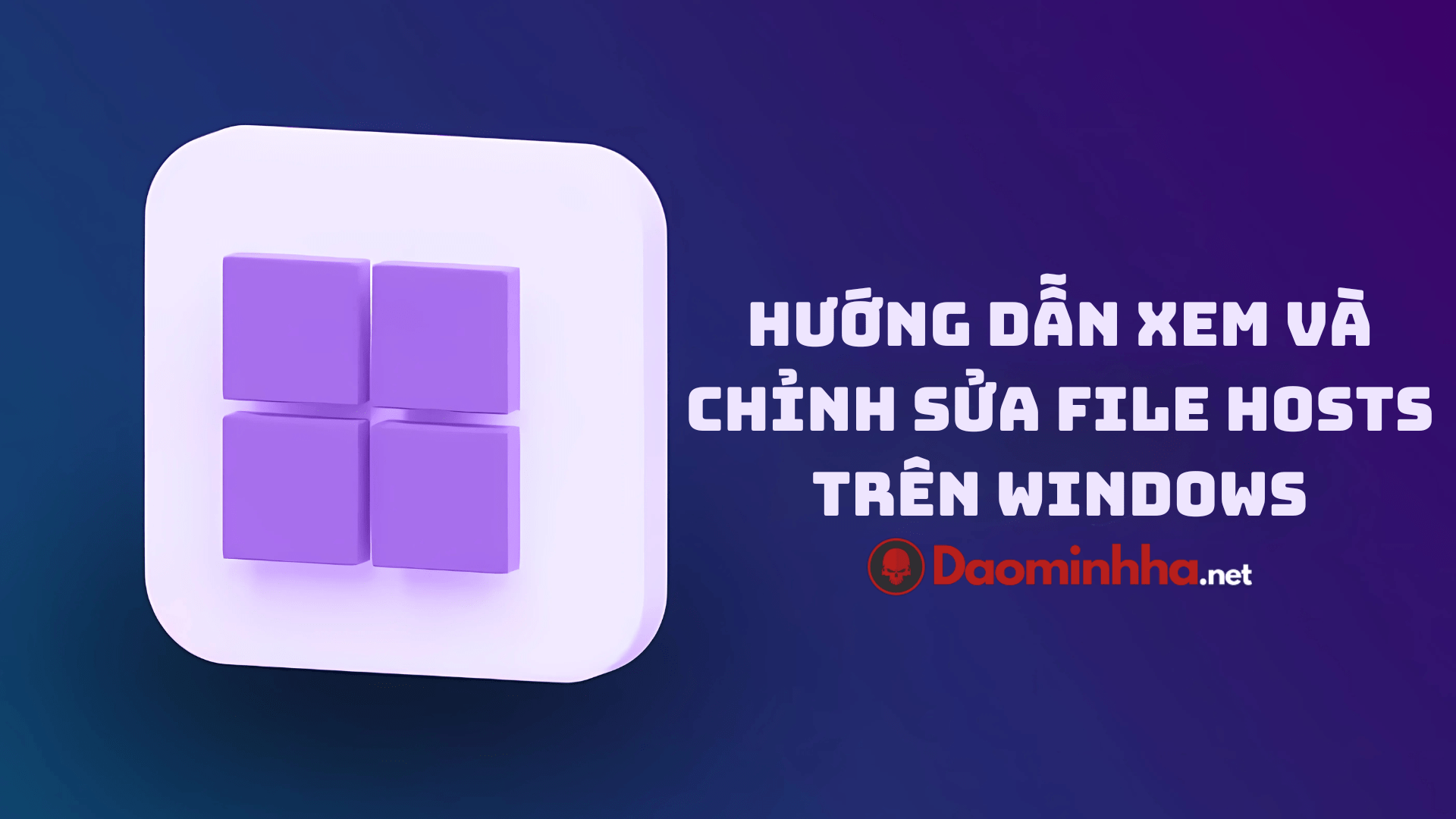 Hướng dẫn xem và chỉnh sửa file hosts trên Windows